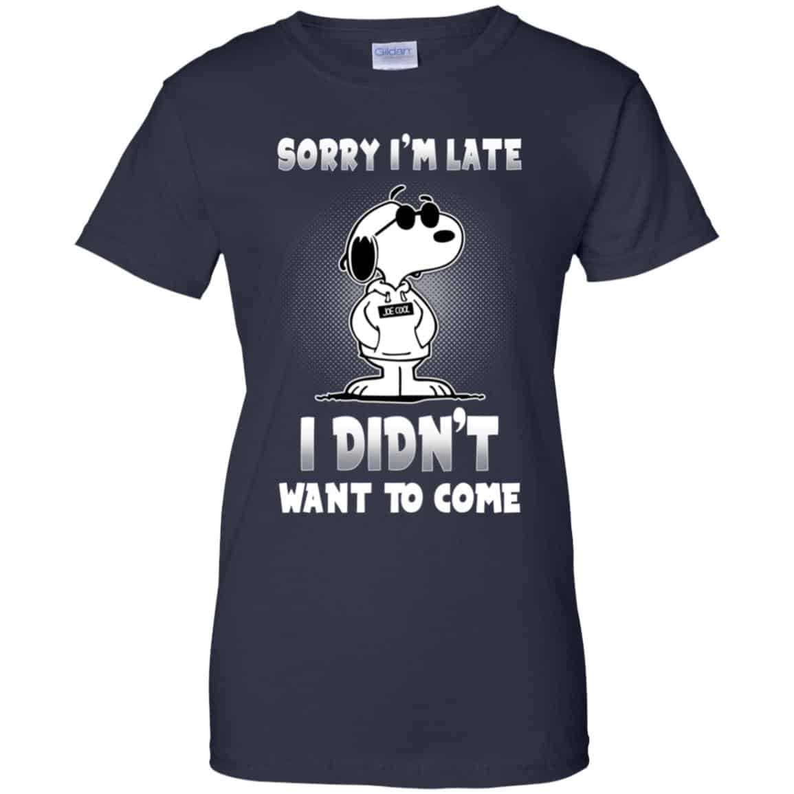 Snoopy: Sorry I’m Late I Didn’t Want To Come T-Shirts, Hoodie, Tank