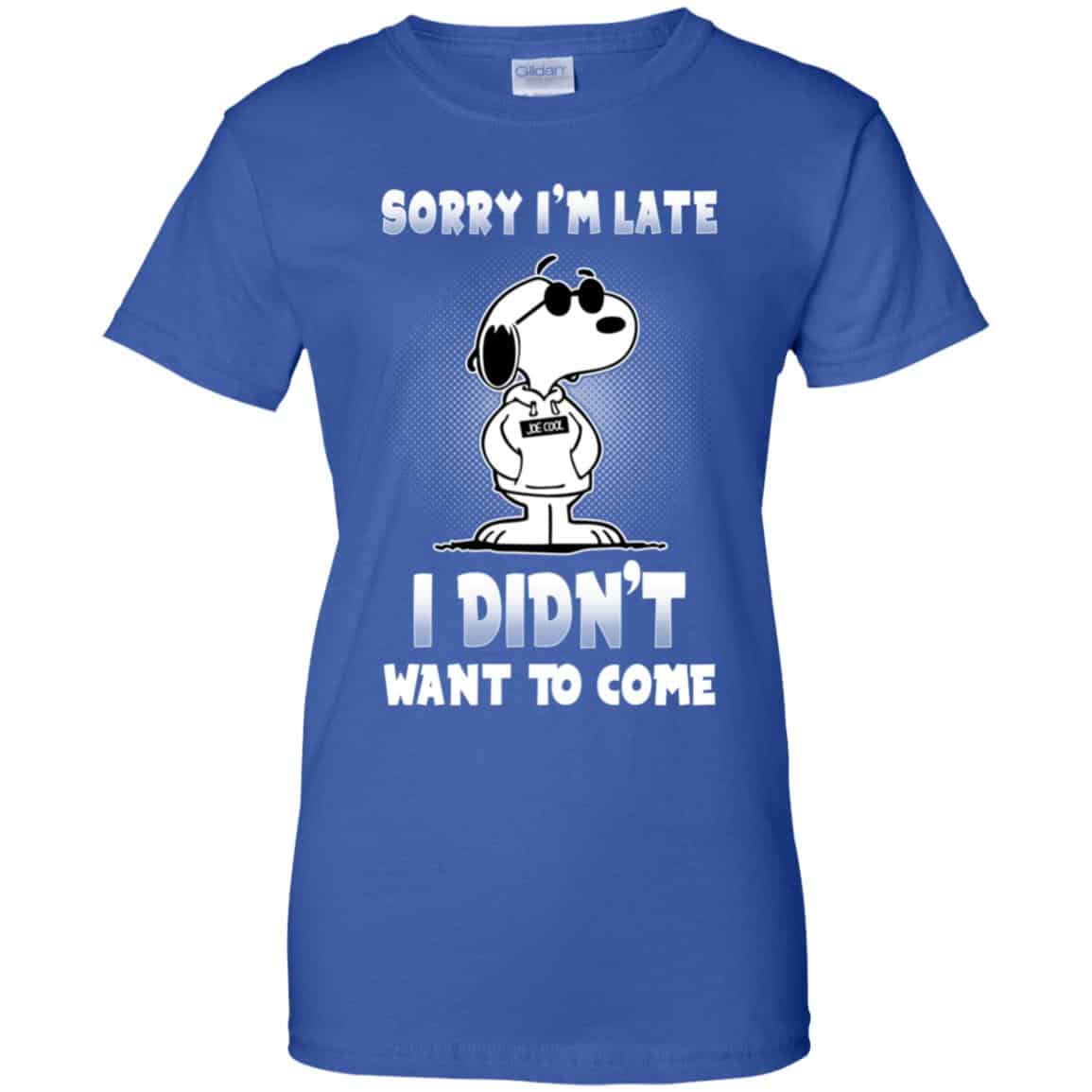 Snoopy: Sorry I’m Late I Didn’t Want To Come T-Shirts, Hoodie, Tank
