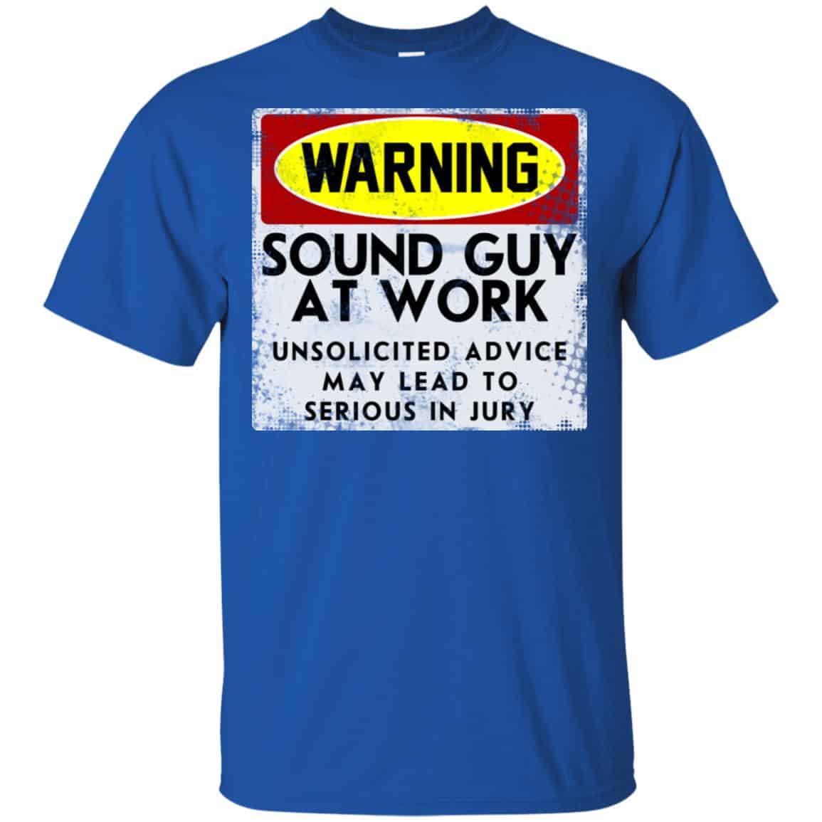 Warning Sound Guy At Work Unsolicited Advice May Lead To Serious In Jury Shirt, Hoodie, Tank