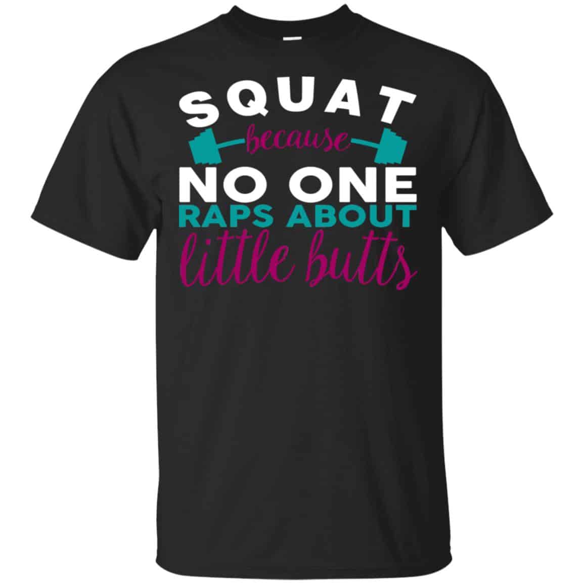 Squat Because No One Raps About Little Butts T-Shirts, Hoodie, Tank