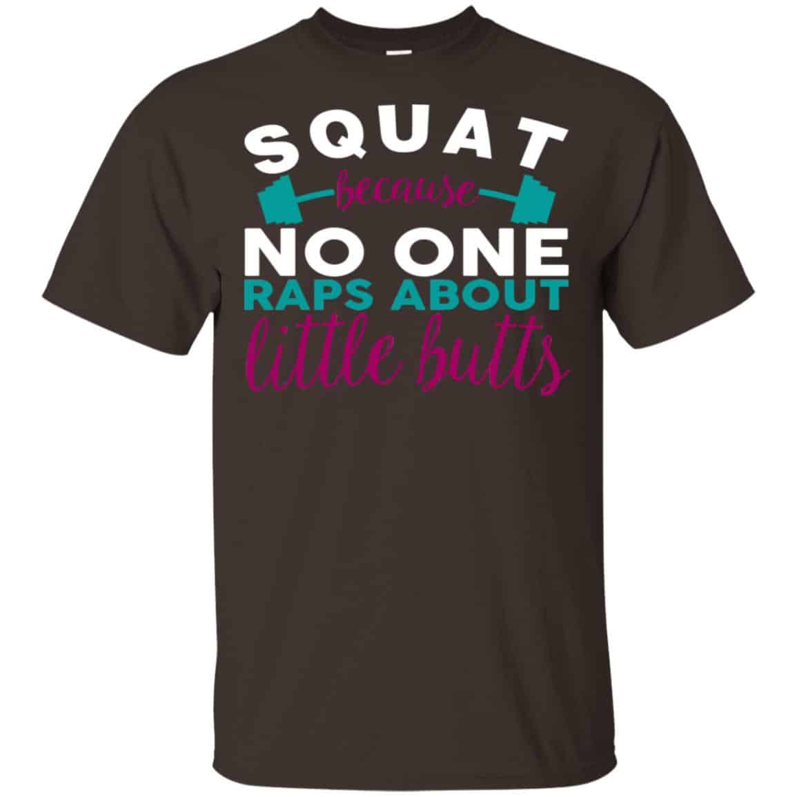 Squat Because No One Raps About Little Butts T-Shirts, Hoodie, Tank