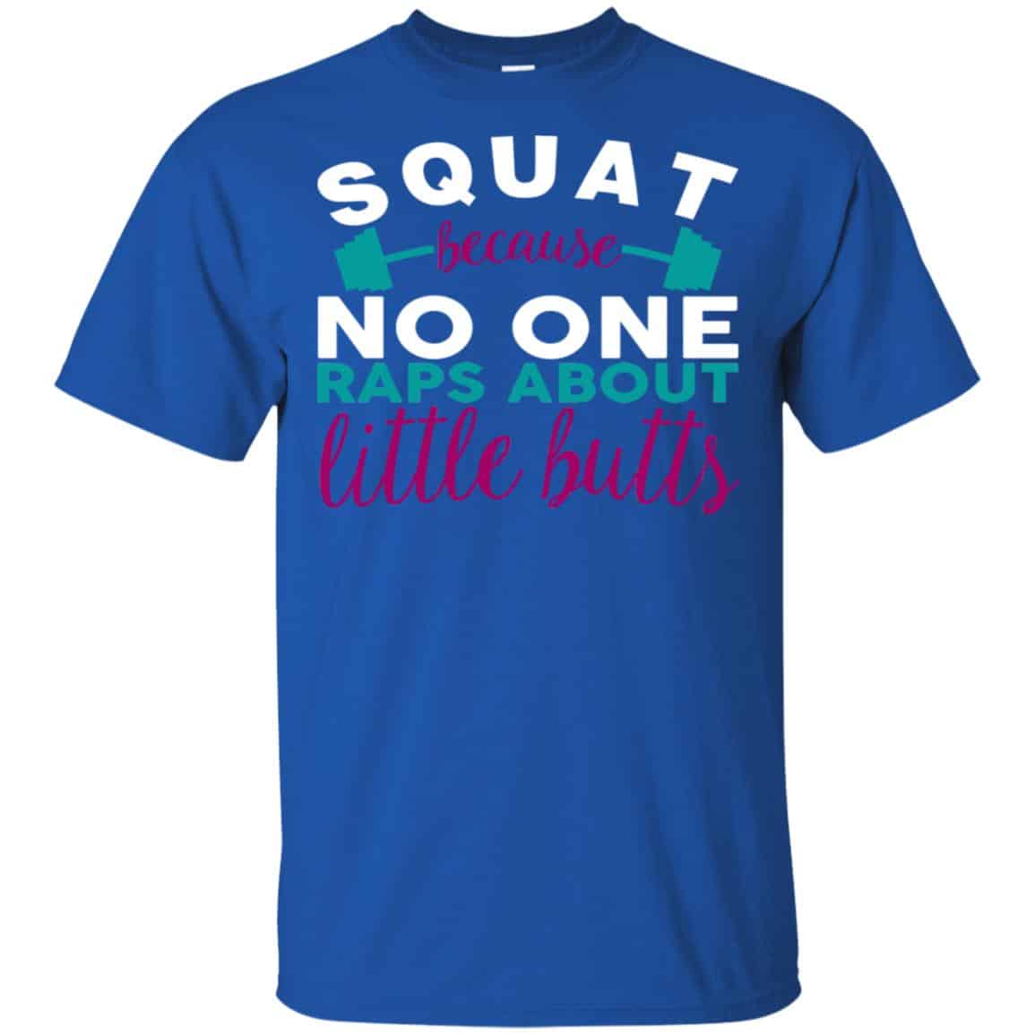 Squat Because No One Raps About Little Butts T-Shirts, Hoodie, Tank