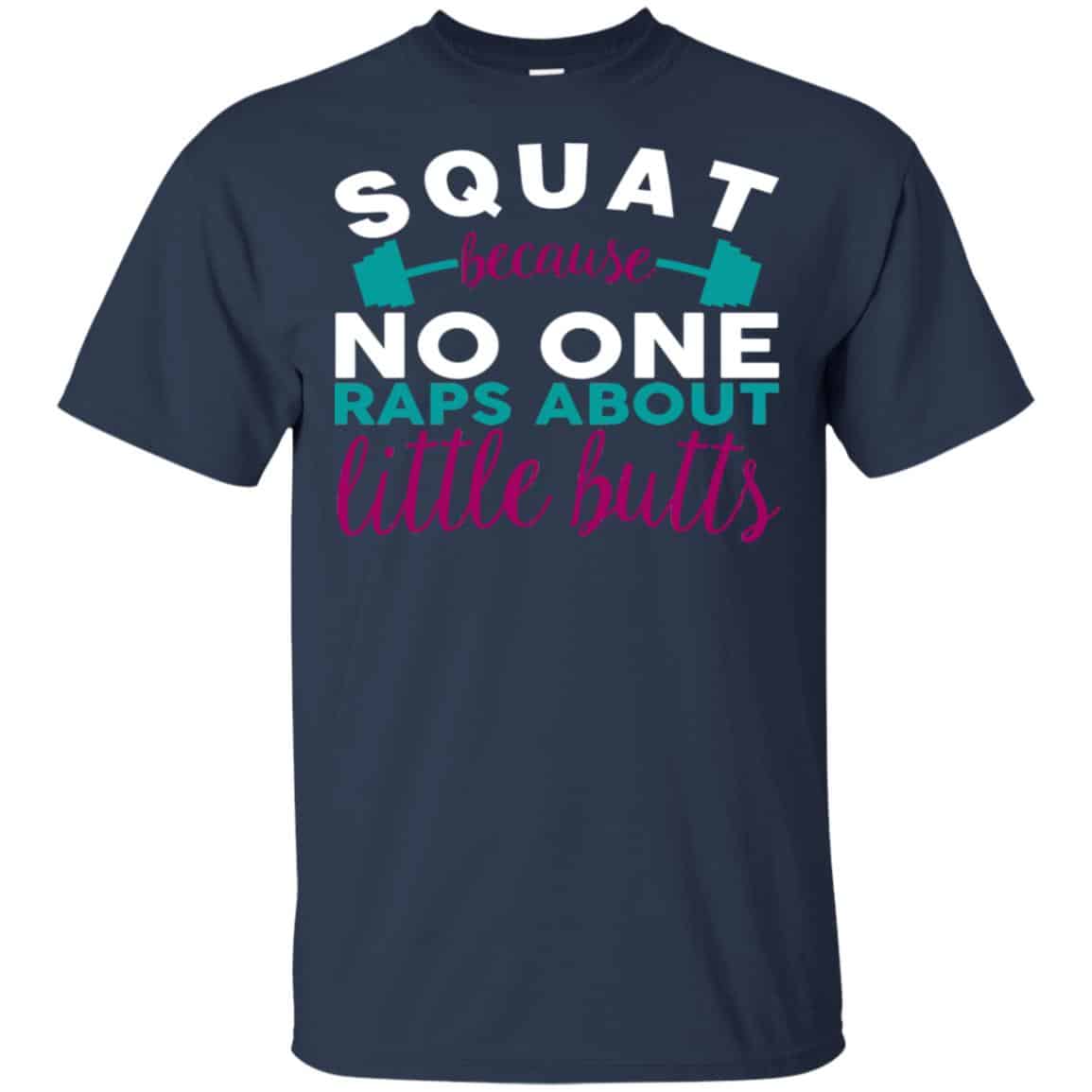 Squat Because No One Raps About Little Butts T-Shirts, Hoodie, Tank