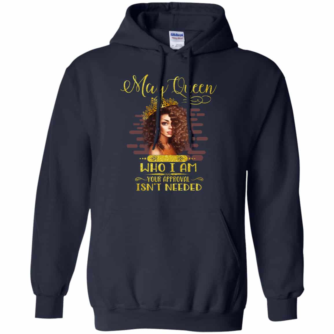 May Queen Who I Am Your Approval Isn’t Needed Shirt, Hoodie, Tank
