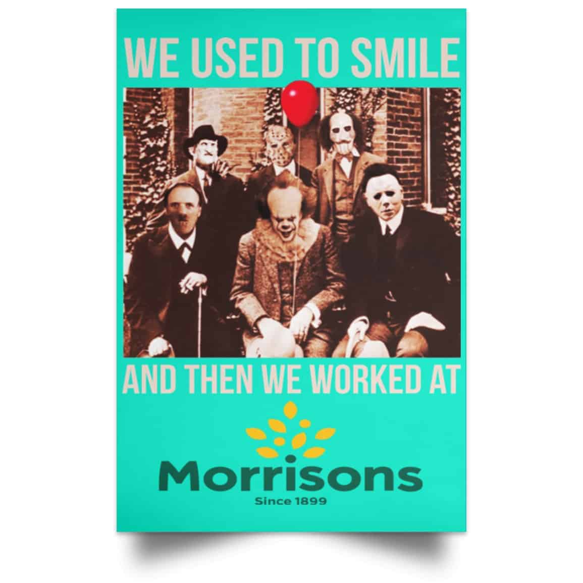 
	We Used To Smile And Then We Worked At Morrisons Poster