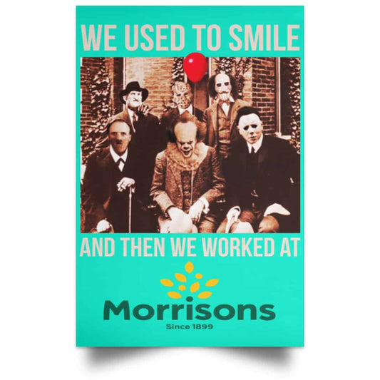 
	We Used To Smile And Then We Worked At Morrisons Poster