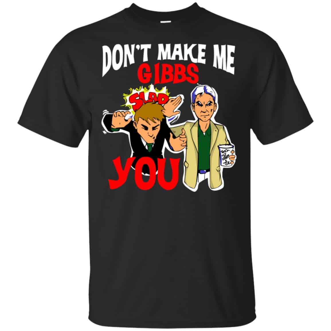 Don’t Make Me Gibbs Slab You Shirt, Hoodie, Tank