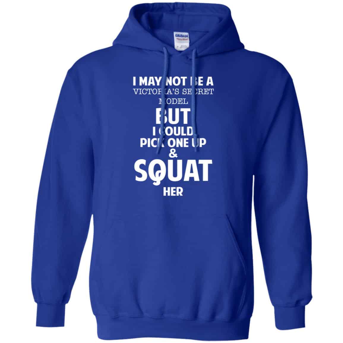 I May Not Be A Victoria’s Secret Model But I Could Pick One Up & Squat Here Shirt, Hoodie, Tank