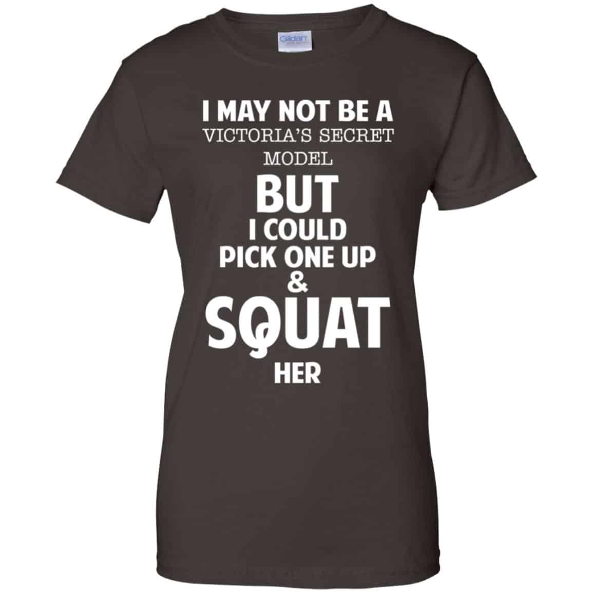 I May Not Be A Victoria’s Secret Model But I Could Pick One Up & Squat Here Shirt, Hoodie, Tank
