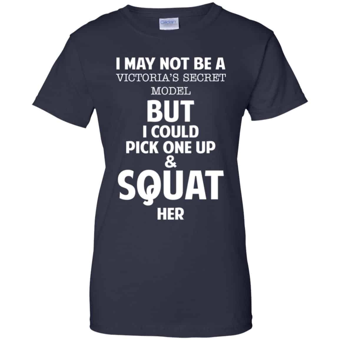 I May Not Be A Victoria’s Secret Model But I Could Pick One Up & Squat Here Shirt, Hoodie, Tank