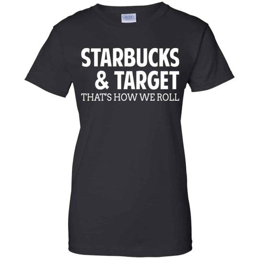 
	Starbucks & Target That’s How We Roll Shirt, Hoodie, Tank