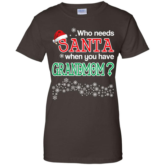 Who Needs Santa When You Have Grandmom? Christmas T-Shirts, Hoodie, Tank