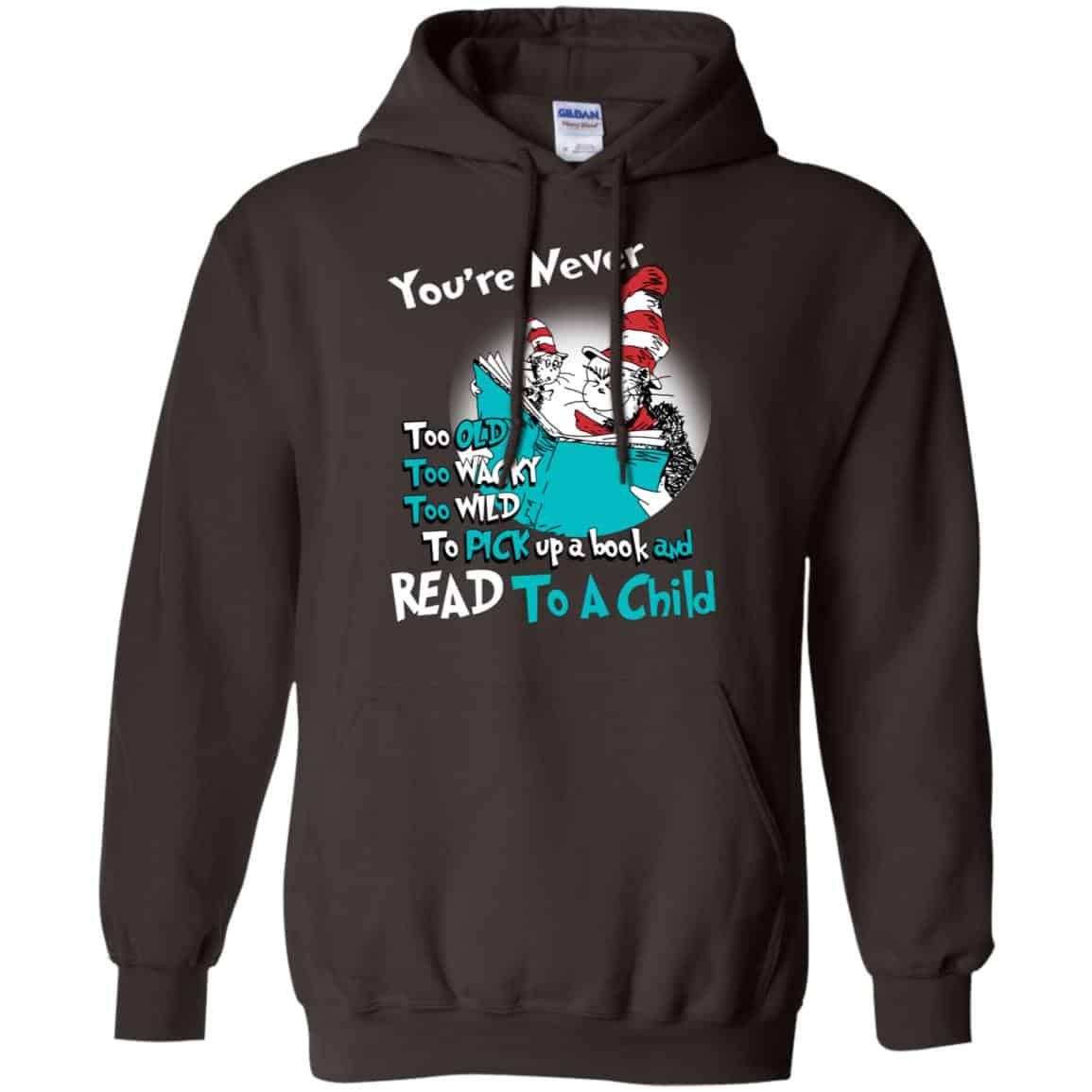 You’re Never Too Old Too Wacky Too Wild To Pick Up A Book Shirt, Hoodie, Tank