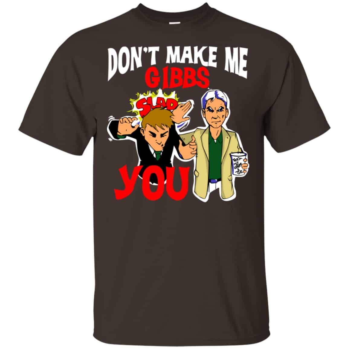 Don’t Make Me Gibbs Slab You Shirt, Hoodie, Tank