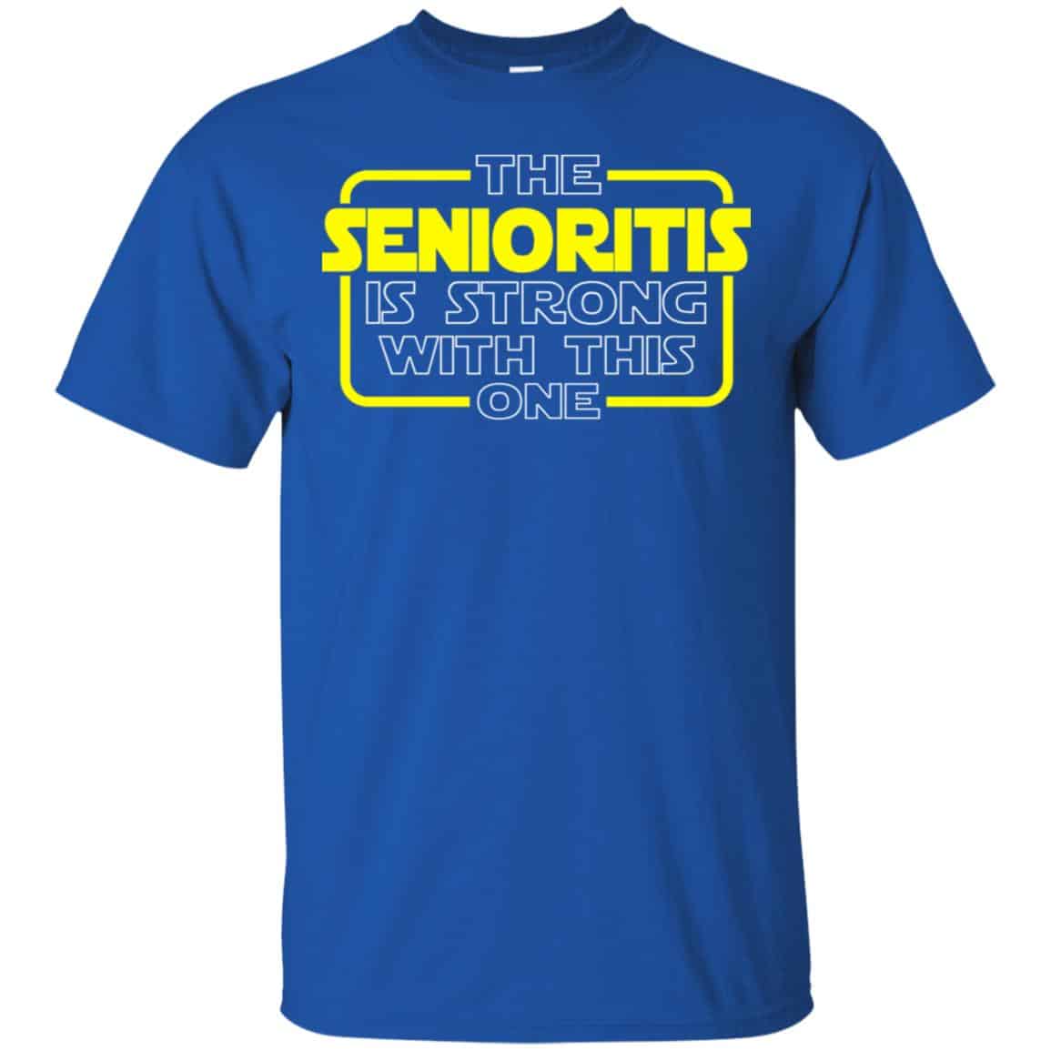 The Senioritis Is Strong With This One Star War Shirt, Hoodie, Tank