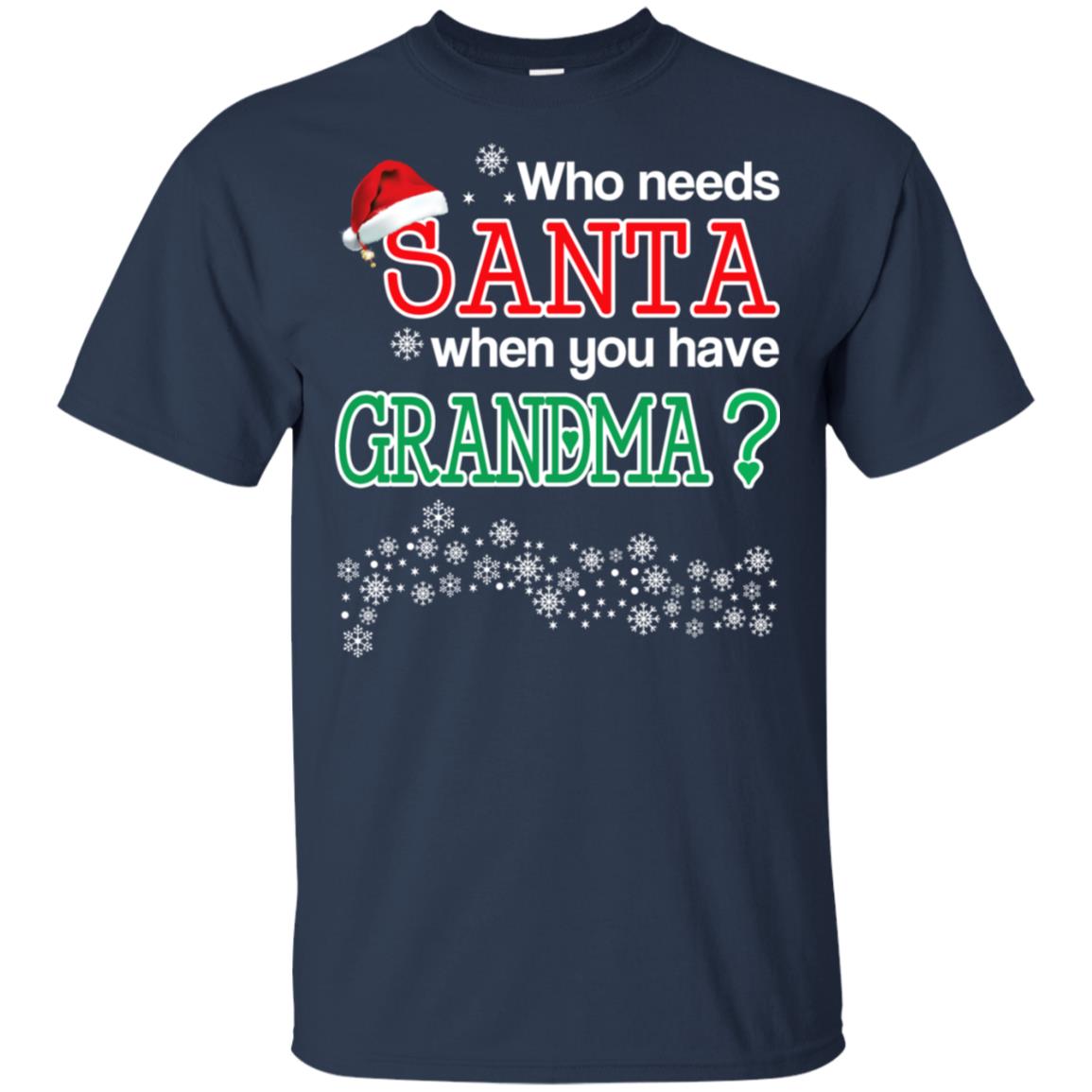 Who Needs Santa When You Have Grandma? Christmas T-Shirts, Hoodie, Tank
