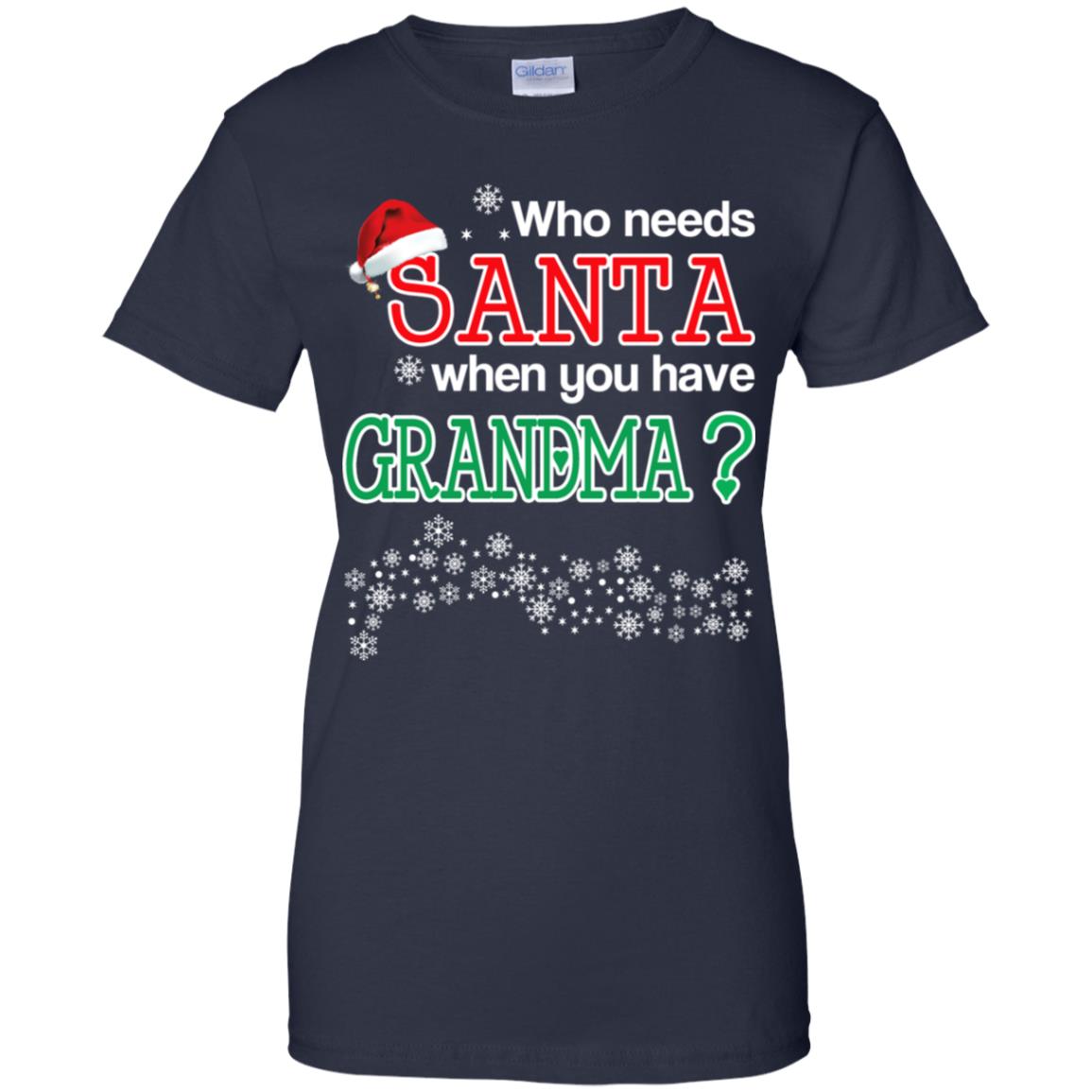 Who Needs Santa When You Have Grandma? Christmas T-Shirts, Hoodie, Tank