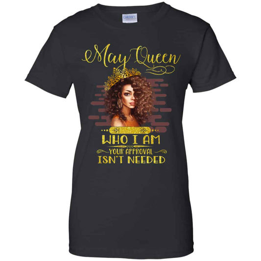 
	May Queen Who I Am Your Approval Isn’t Needed Shirt, Hoodie, Tank