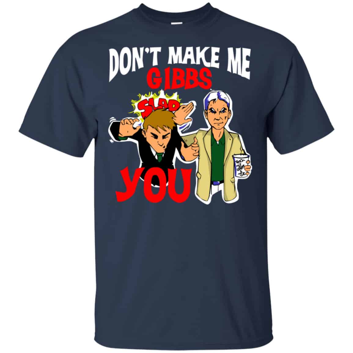 Don’t Make Me Gibbs Slab You Shirt, Hoodie, Tank