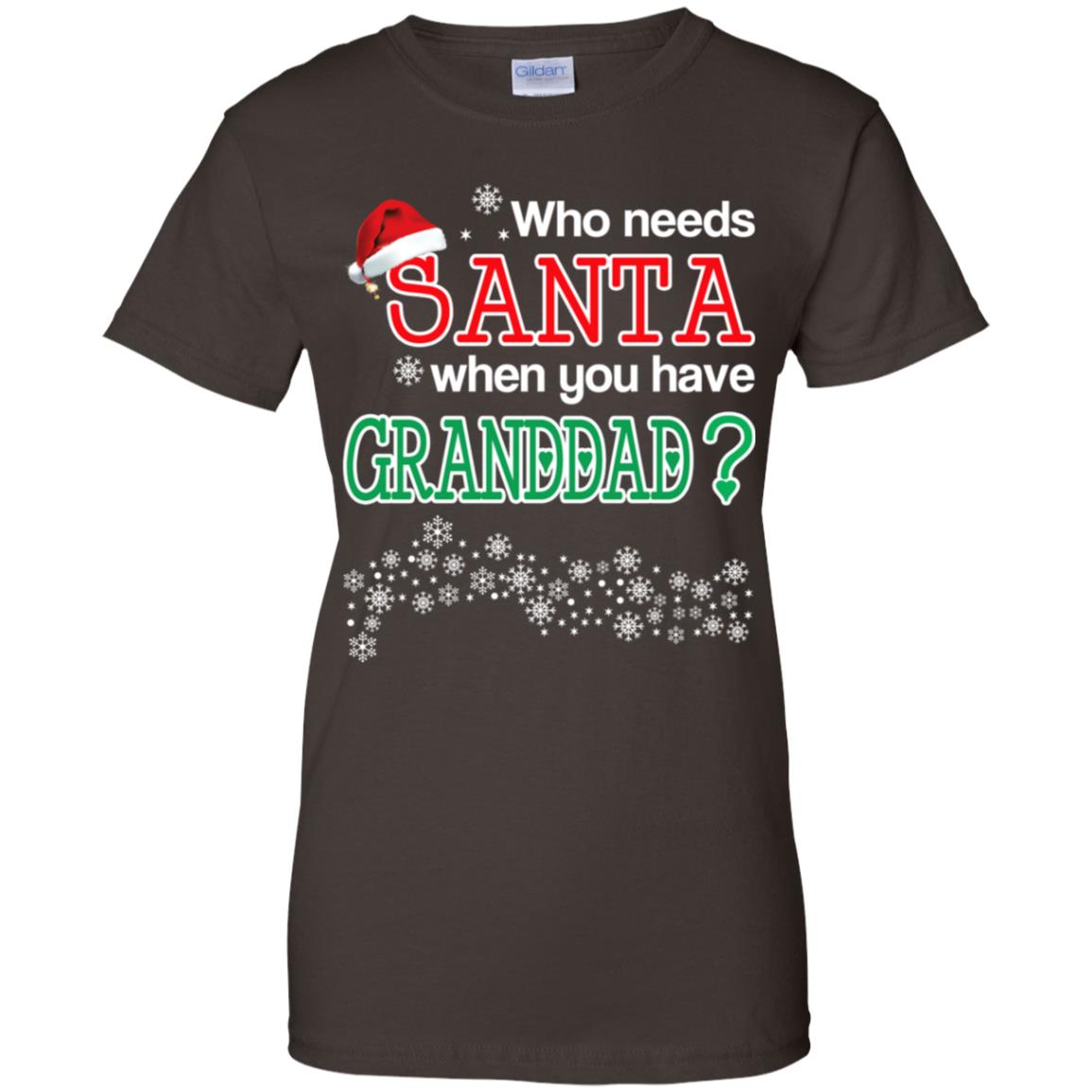 Who Needs Santa When You Have Granddad? Christmas T-Shirts, Hoodie, Tank