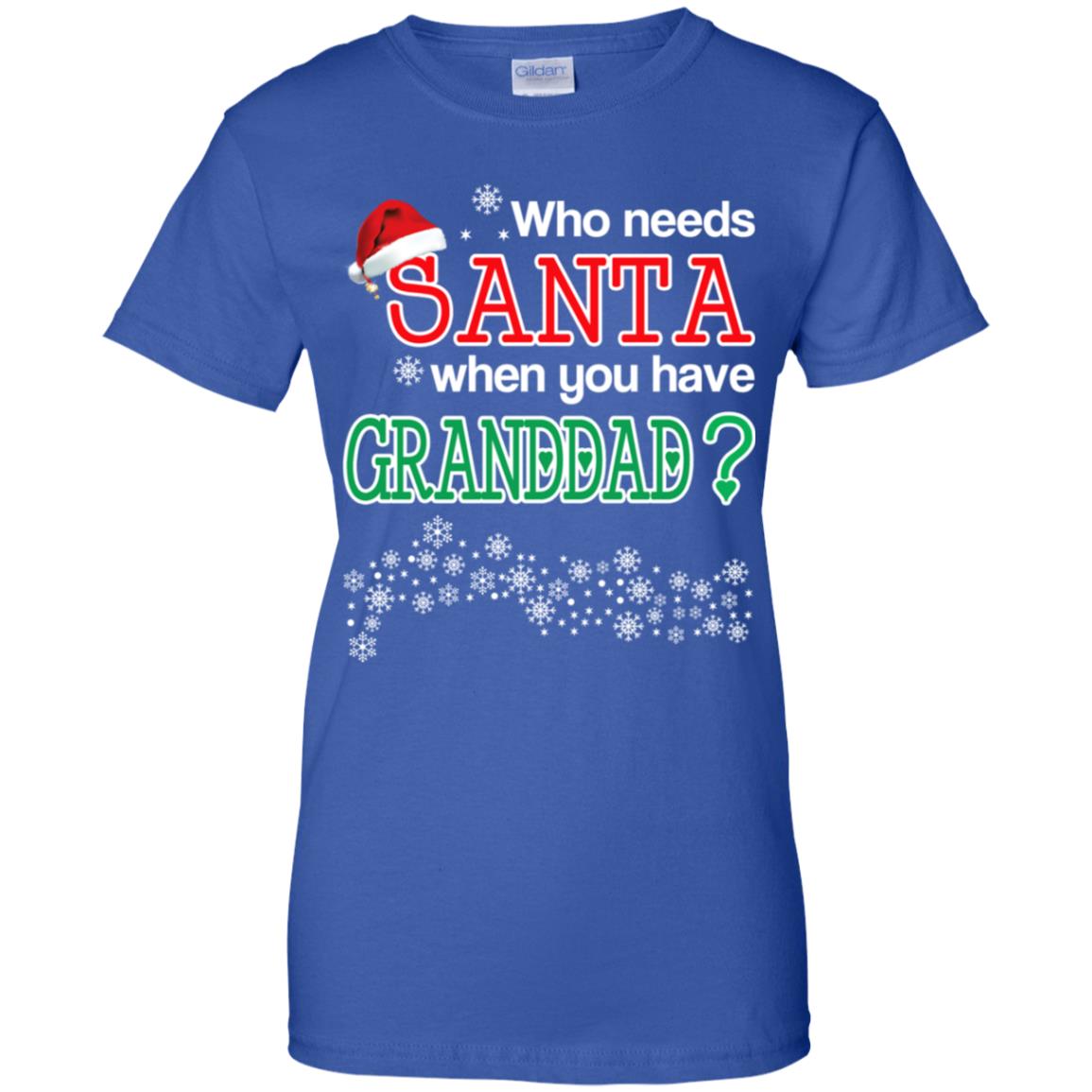 Who Needs Santa When You Have Granddad? Christmas T-Shirts, Hoodie, Tank
