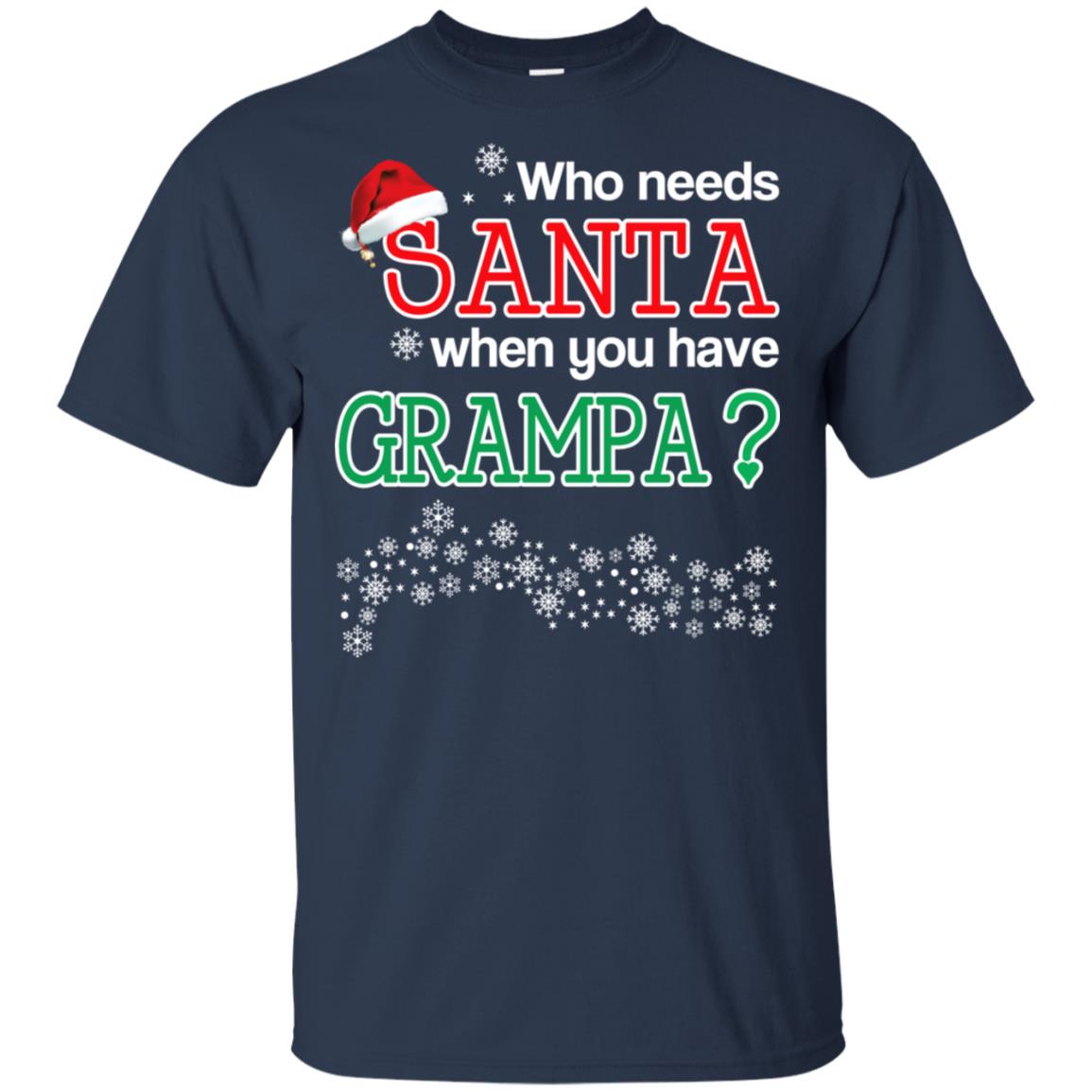 Who Needs Santa When You Have Grampa? Christmas T-Shirts, Hoodie, Tank