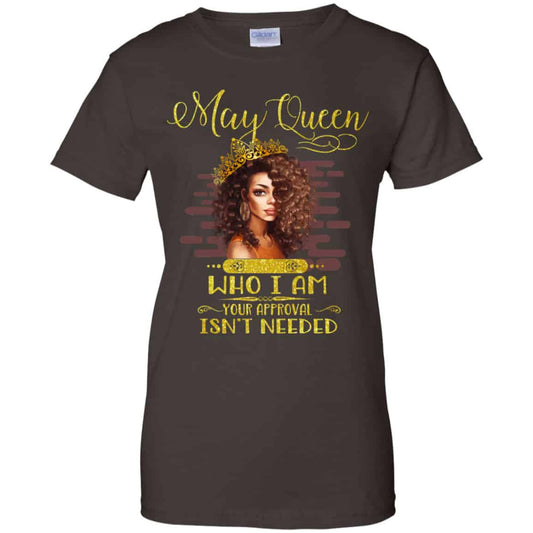 May Queen Who I Am Your Approval Isn’t Needed Shirt, Hoodie, Tank