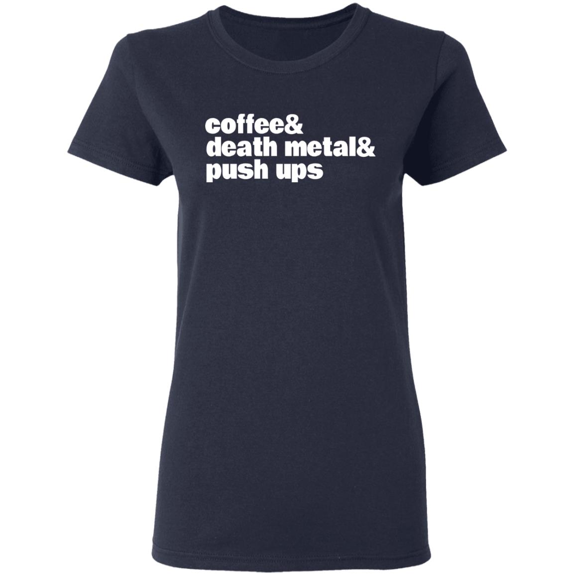 Coffee & Death Metal & Push Ups Shirt, Hoodie, Tank