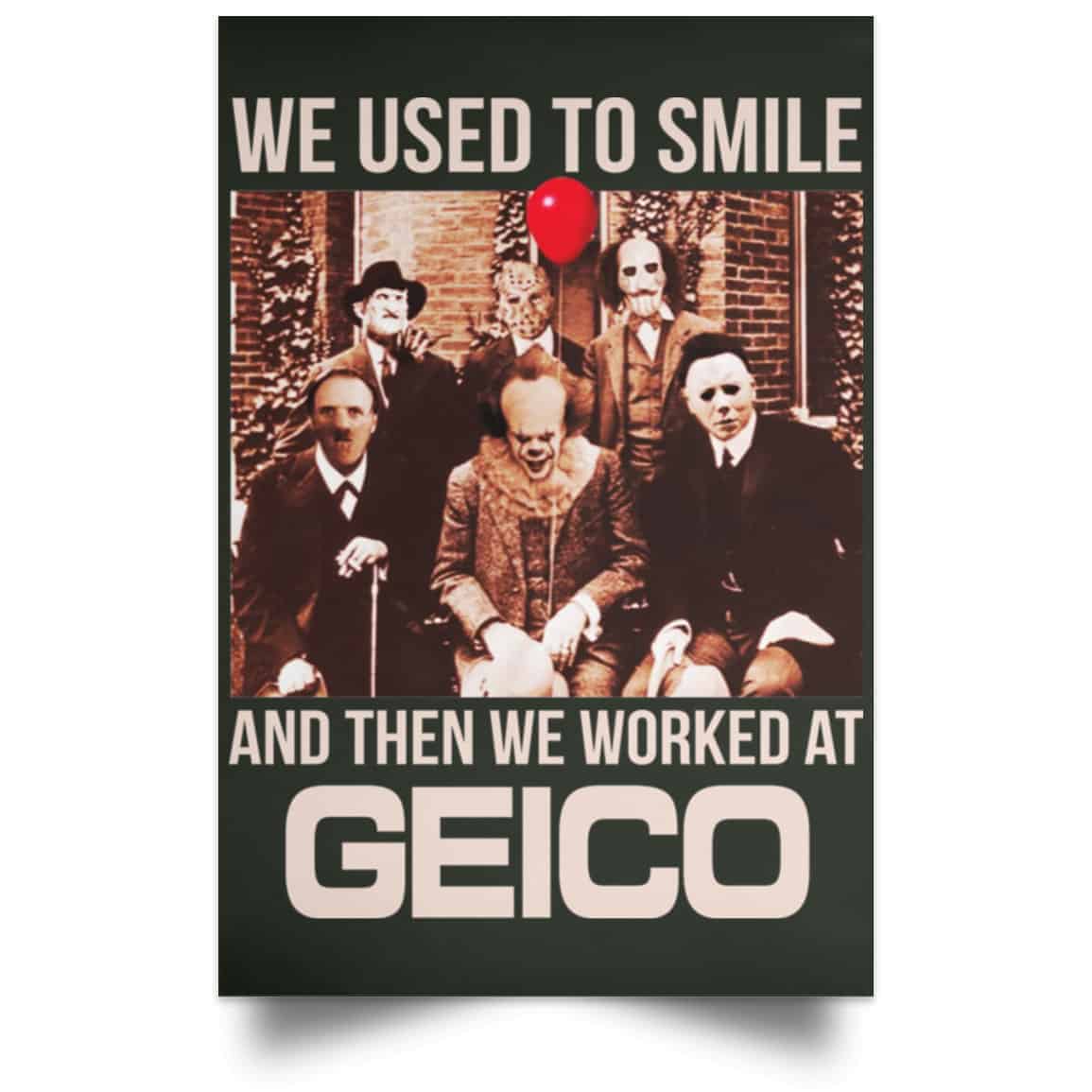 We Used To Smile And Then We Worked At GEICO Poster