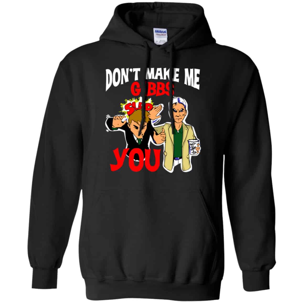 Don’t Make Me Gibbs Slab You Shirt, Hoodie, Tank