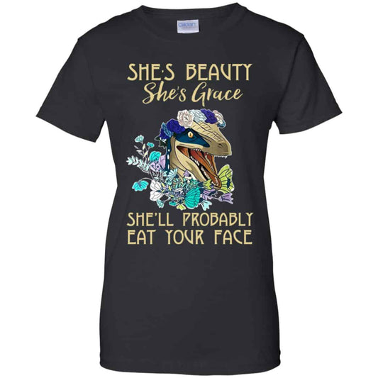 
	She’s Beauty She’s Grace She’ll Probably Eat Your Face Shirt, Hoodie, Tank