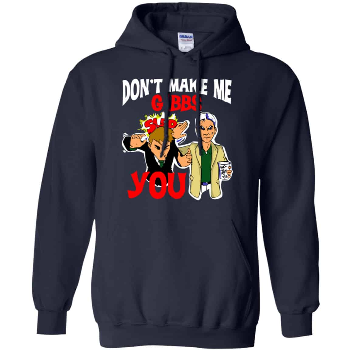Don’t Make Me Gibbs Slab You Shirt, Hoodie, Tank