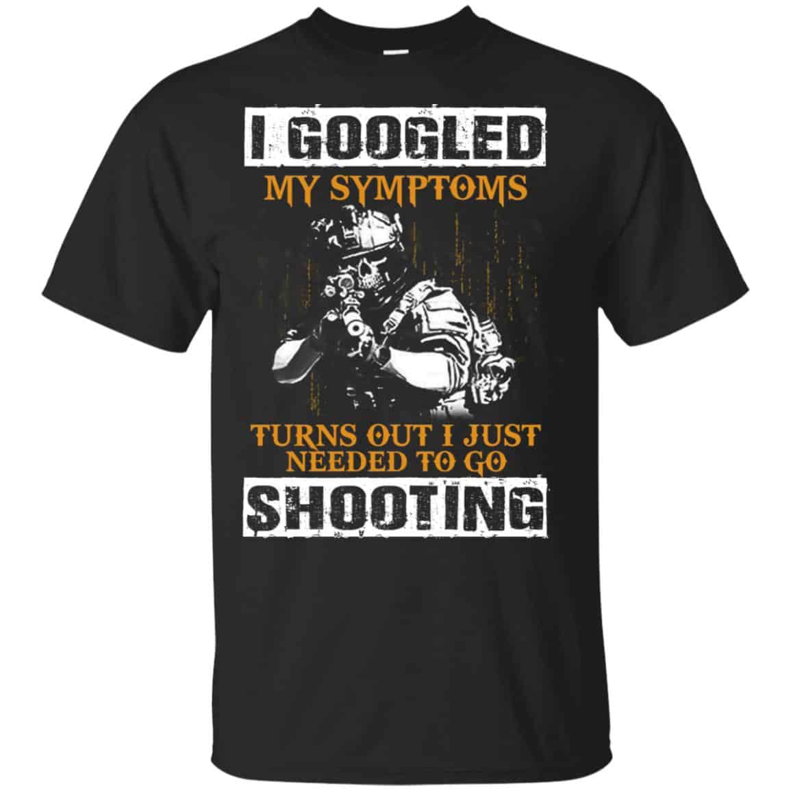 I Googled My Symptoms Turns Out I Just Needed To Go Shooting Shirt, Hoodie, Tank