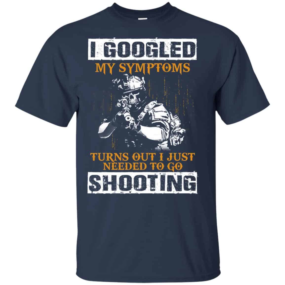 I Googled My Symptoms Turns Out I Just Needed To Go Shooting Shirt, Hoodie, Tank