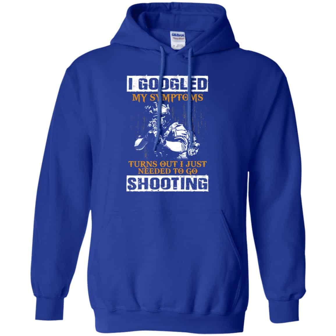 I Googled My Symptoms Turns Out I Just Needed To Go Shooting Shirt, Hoodie, Tank