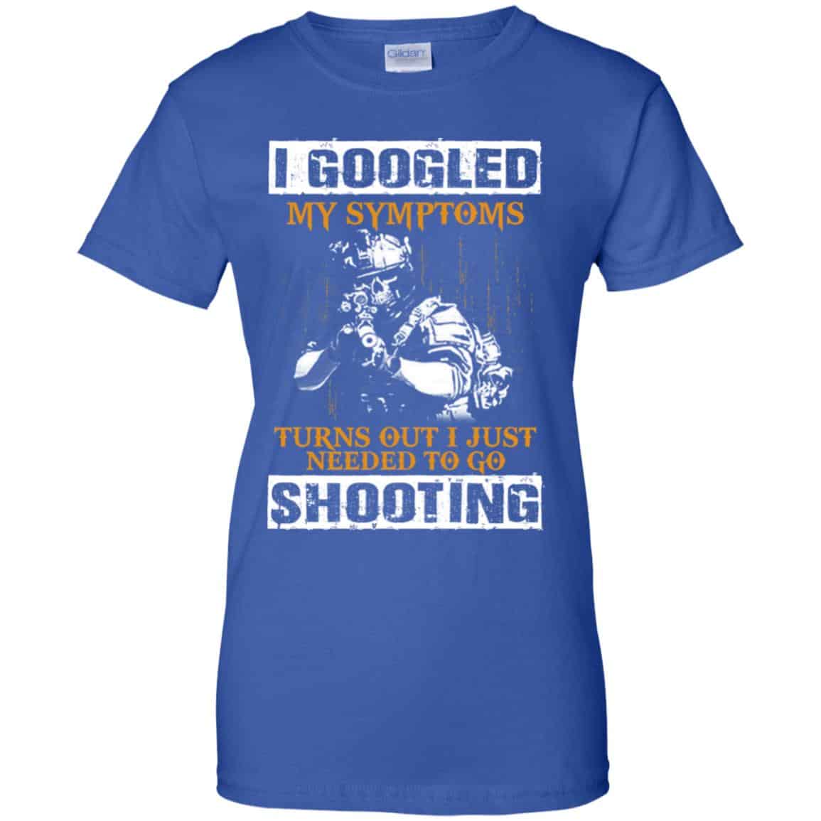 I Googled My Symptoms Turns Out I Just Needed To Go Shooting Shirt, Hoodie, Tank