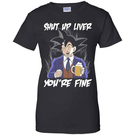 
	Shut Up Liver, You’re Fine Shirt, Hoodie, Tank