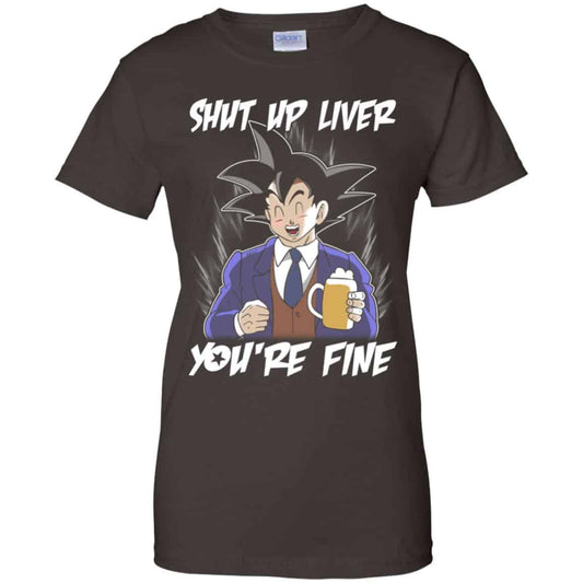 Shut Up Liver, You’re Fine Shirt, Hoodie, Tank