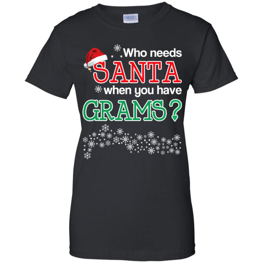 
	Who Needs Santa When You Have Grams? Christmas T-Shirts, Hoodie, Tank