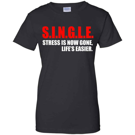 
	Single Stress Is Now Gone Life’s Easier Shirt, Hoodie, Tank