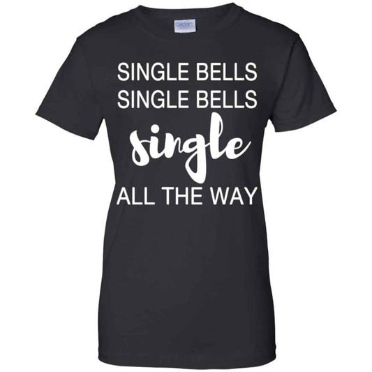 
	Single Bells Single Bells Single All The Way Shirt, Hoodie, Tank