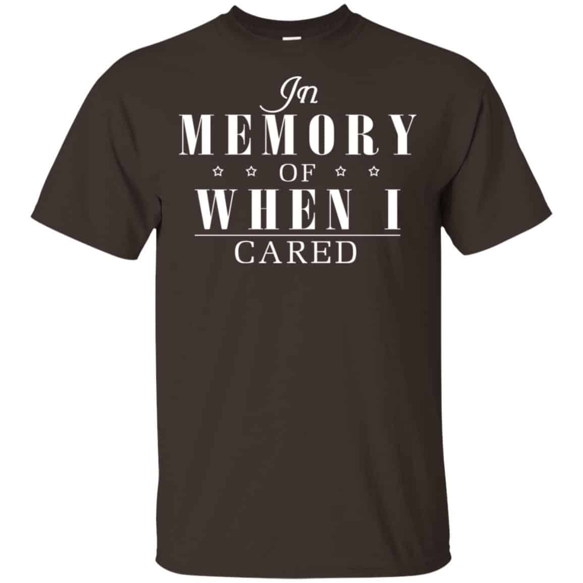 In Memory Of When I Cared Shirt, Hoodie, Tank