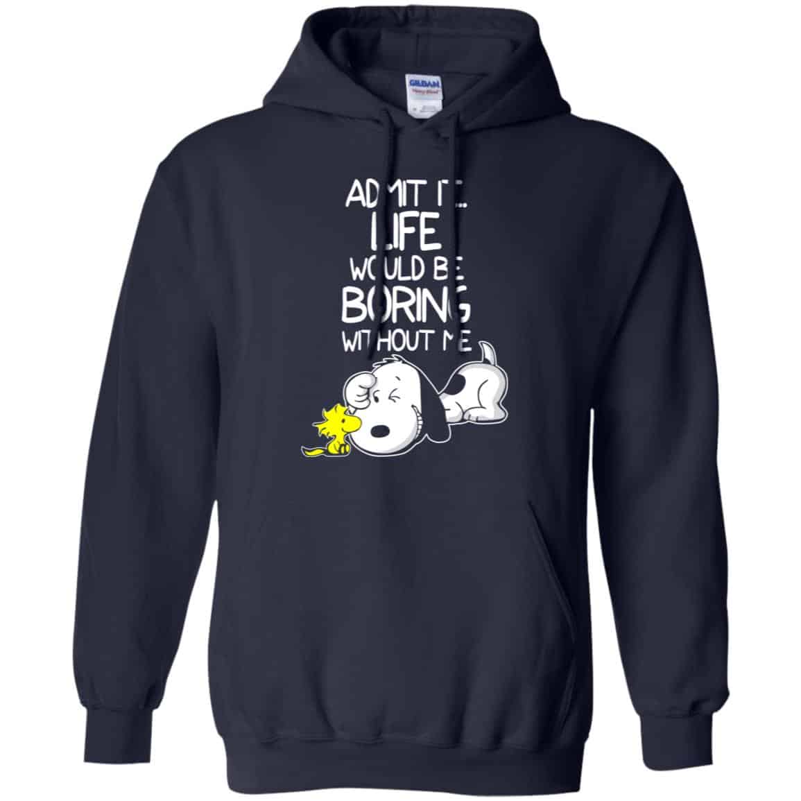 Admit It Life Would Be Boring Without Me – Snoopy Shirt, Hoodie, Tank