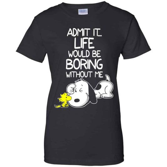 
	Admit It Life Would Be Boring Without Me – Snoopy Shirt, Hoodie, Tank