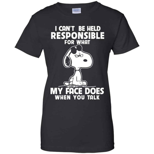 
	I Can’t Be Held Responsible For What My Face Does When You Talk Shirt, Hoodie, Tank