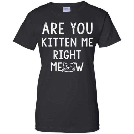 
	Are You Kitten Me Right Meow Shirt, Hoodie, Tank