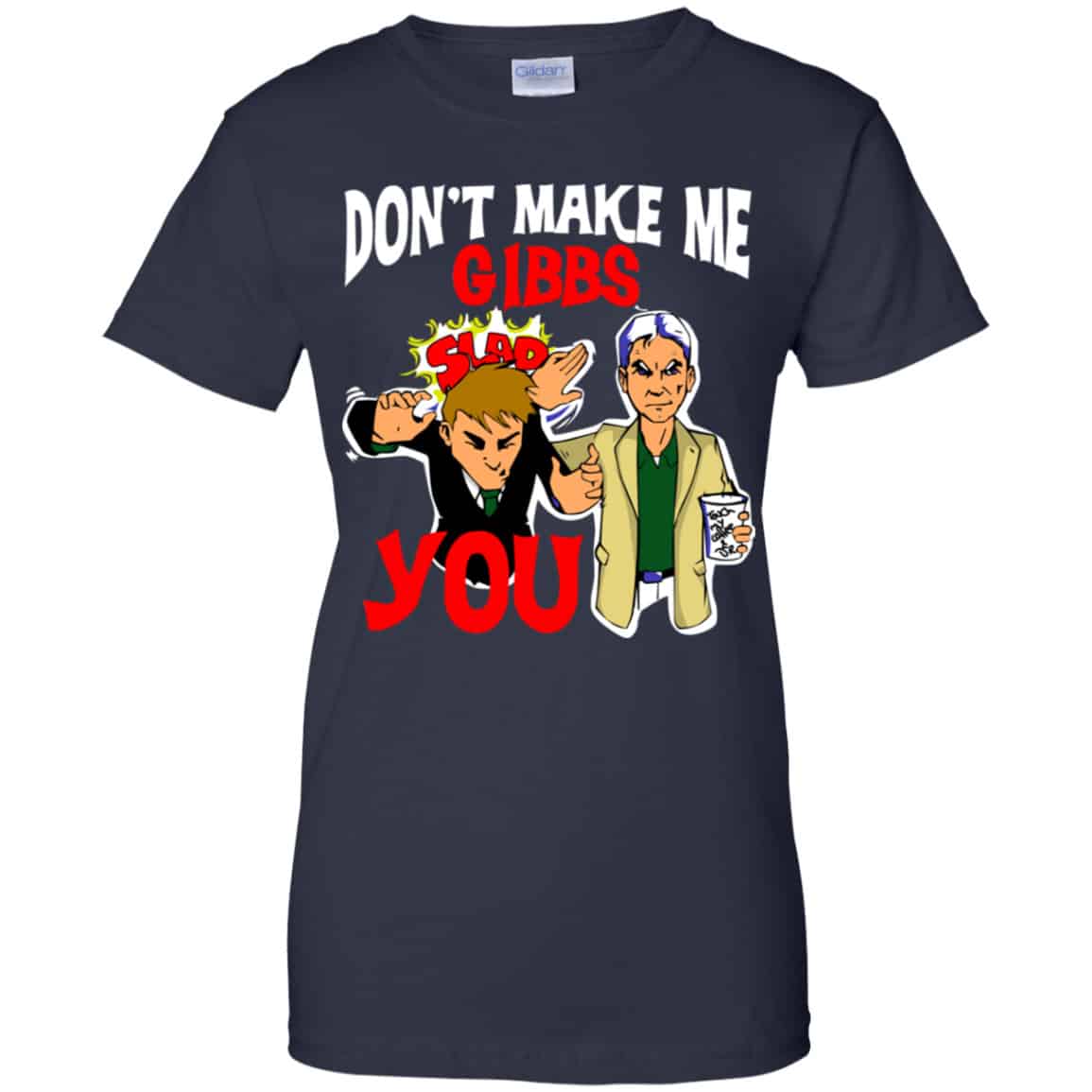 Don’t Make Me Gibbs Slab You Shirt, Hoodie, Tank