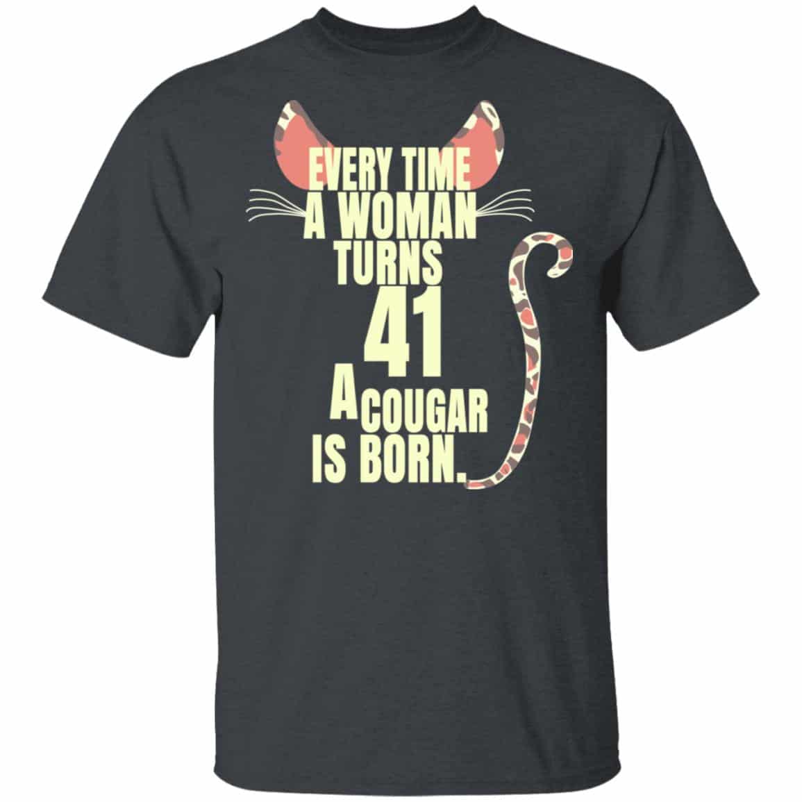 Every Time A Woman Turns 41 A Cougar Is Born Birthday Shirt, Hoodie, Tank