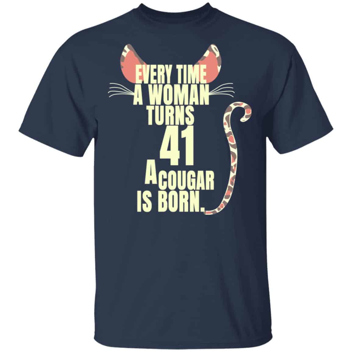 Every Time A Woman Turns 41 A Cougar Is Born Birthday Shirt, Hoodie, Tank