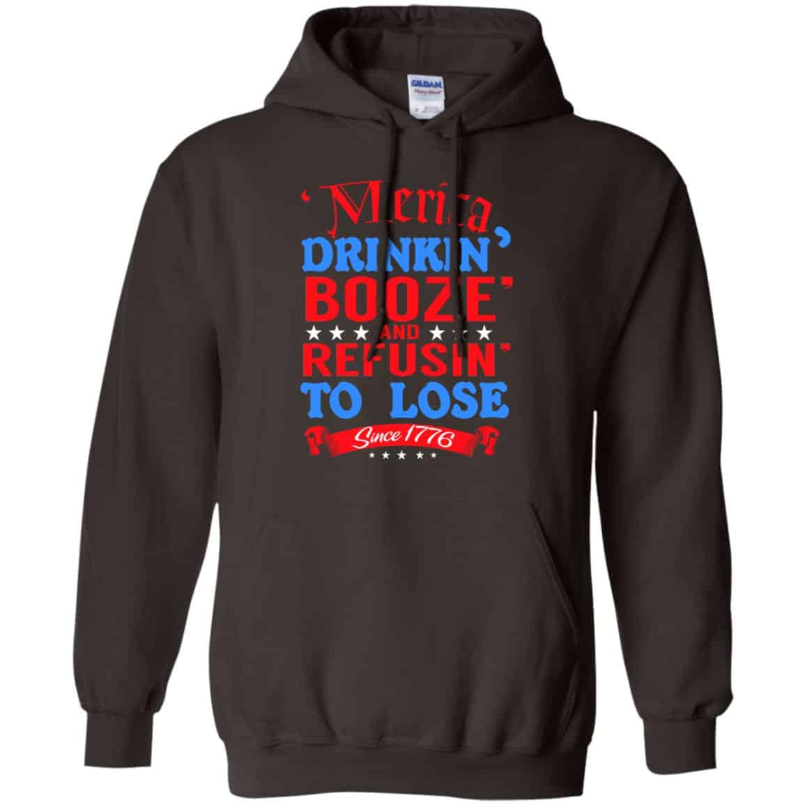 Merica: Drinkin’ Booze And Refusin’ To Lose Since 1776 Shirt, Hoodie, Tank